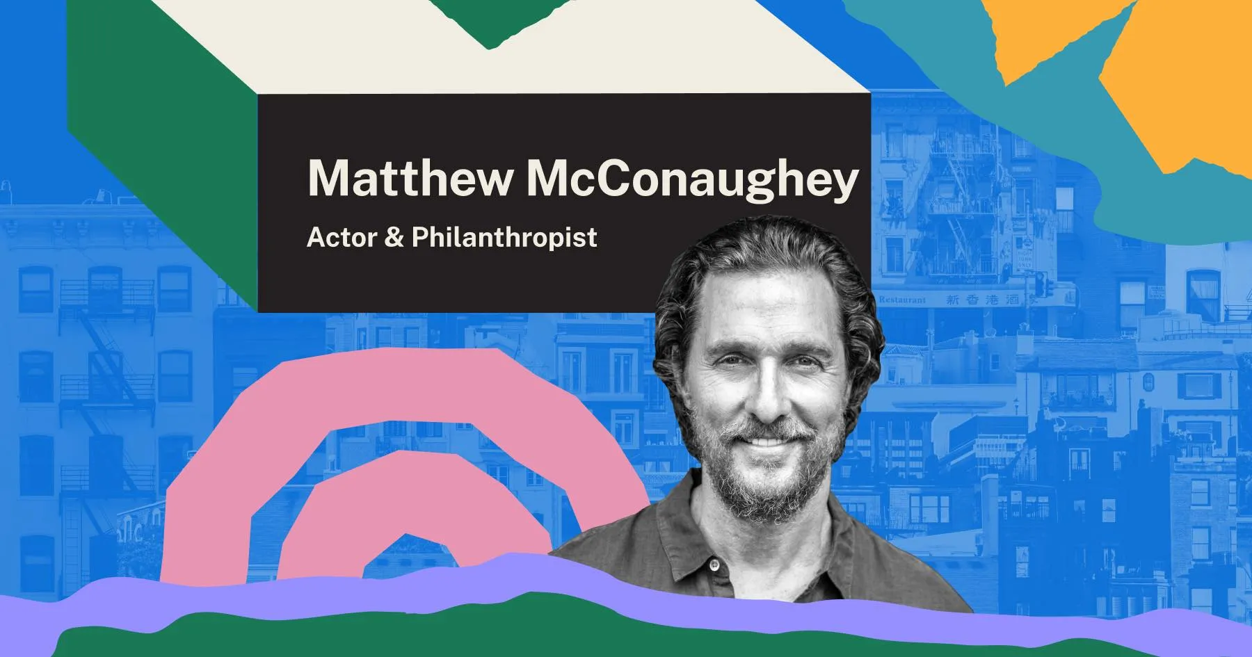 Headshot of Matthew McConaughey, Actor & Philanthropist