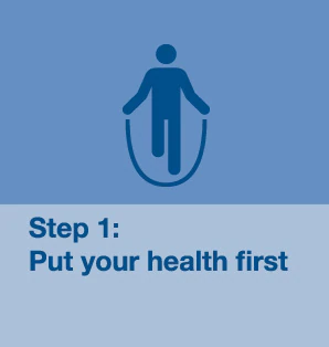 Step 1: Put your health first