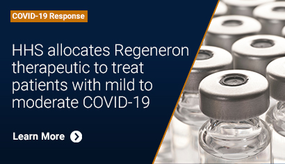 HHS Allocates Regeneron Therapeutic to Treat Patients With Mild to Moderate COVID-19. Learn More.