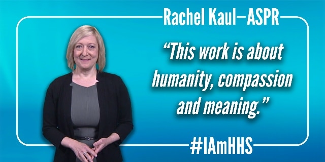 Rachel Kaul. ASPR. “This work is about humanity, compassion and meaning.” #IAmHHS.