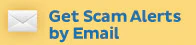 Get scam alerts by email.