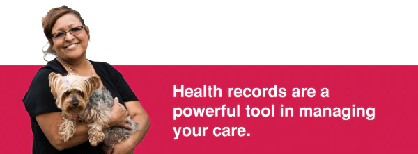 Health records are a powerful tool in managing your care.