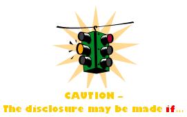 Yellow traffic signal and the phrase CAUTION The disclosure may be made if...