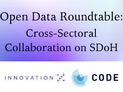 Open Data Roundtable: Cross-Sectoral Collaboration on SDOH. Innovation Code.