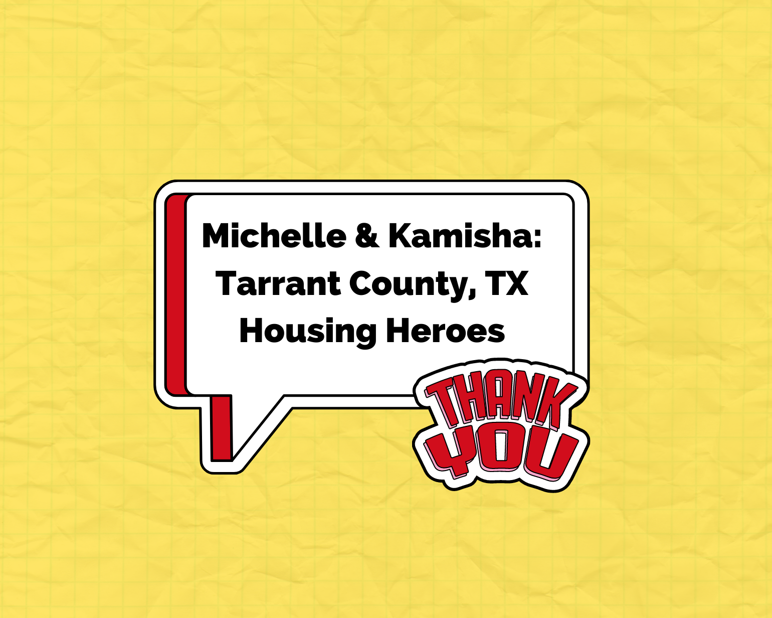Speech bubble that says Michelle & Kamisha Tarrant County, TX Housing Heroes and a sticker that says Thank You
