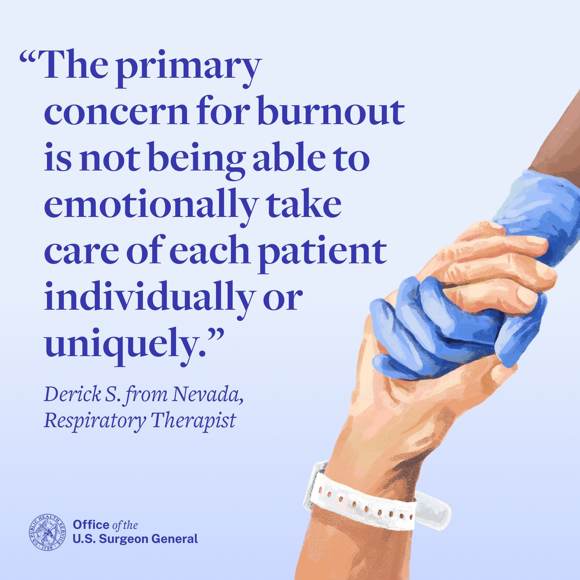"The primary concern for burnout is not being able to emotionally take care of each patient individually or uniquely." Derick S. from Nevada, Respiratory Therapist