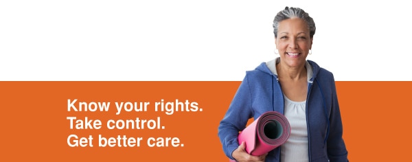 Know your rights. Take control. Get better care.