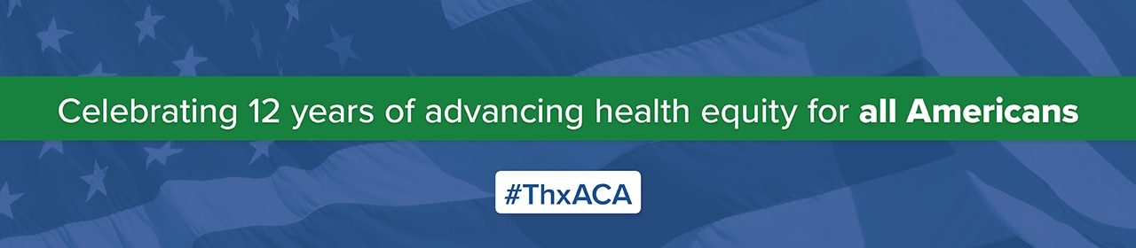 Celebrating 12 years of advancing health equity for all Americans. #ThxACA