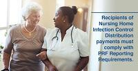 Recipients of Nursing Home Infection Control Distribution payments must comply with PRF Reporting Requirements.
